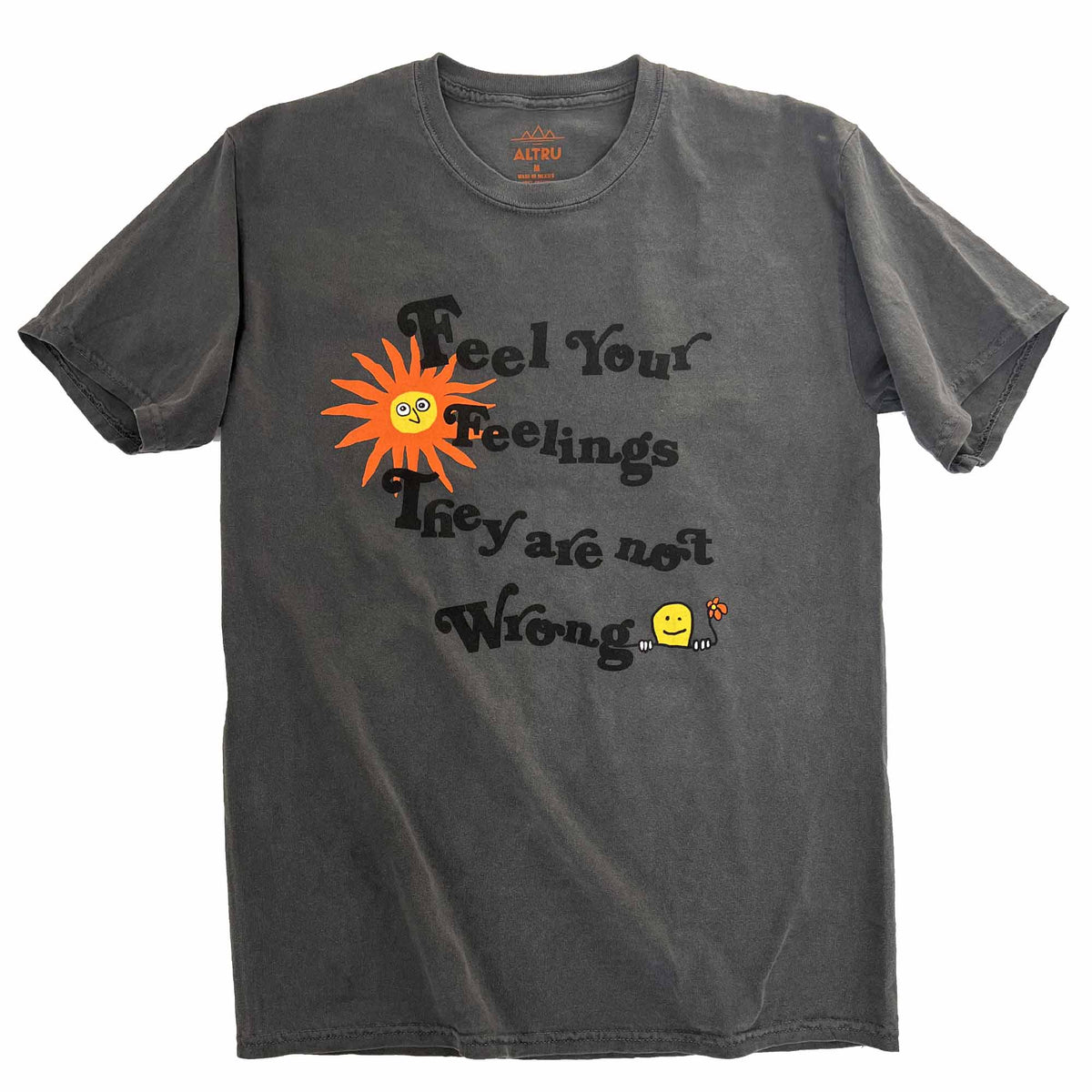 Altru &quot;Feel your feelings they are not wrong&quot; t-shirt. Positive text printed on pigment dye vintage black. Front image