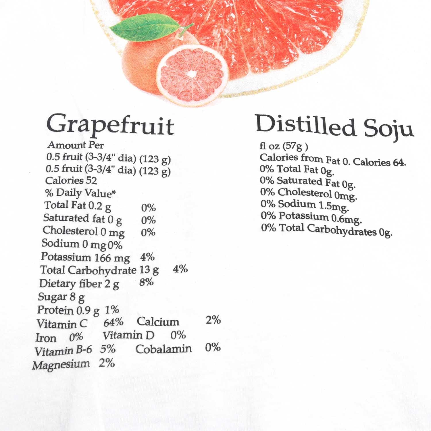 White tee with graphic on front in shades of pink-red grapefruit. Korean writing above a grapefruit graphic that translates into English "Grapefruit Soju". Below the grapefruit graphic are the product label information listing calories and the other typical label information. Grapefruit Soju is a Korean distilled drink that is delicious and refreshing. Front detail image of label ingredients. By Altru Apparel.